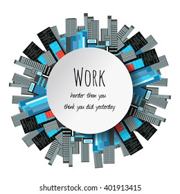 Quote text bubbles.Work harder than you did yesterday. Circle frame on colored city background. Vector illustration