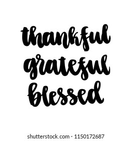 The quote: thankful, grateful, blessed; hand-drawing of black ink on a white background. It can be used for a sticker, patch, invitation card, brochures, poster etc.