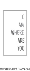a quote that says I am here where are you in gray