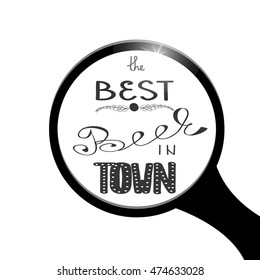  Quote "the best beer in town 'hand-drawn lettering looks through a magnifying glass. Vector illustration