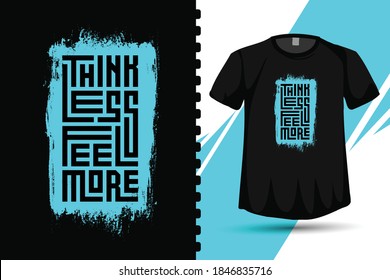 Quote Think Less Feel More. trendy typography vertical design template for print t shirt fashion clothing poster and merchandise