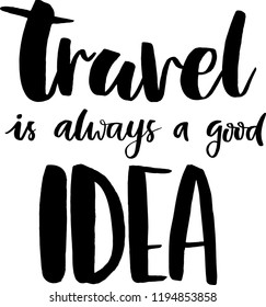 Quote "Travel is always a good idea". Lettering for travel, vector illustration.
