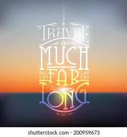 Quote - Travel as much as you can. As far as you can. As long as you can  | editable vector