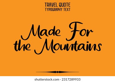 Quote of Travel Saying Typography Text Design Made For the Mountains