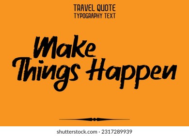 Quote of Travel Saying Typography Text Design Make Things Happen