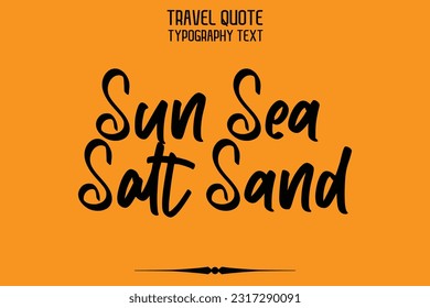 Quote of Travel Saying Typography Text Design Sun Sea Salt Sand