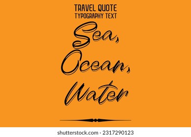 Quote of Travel Saying Typography Text Design Sea, Ocean, Water