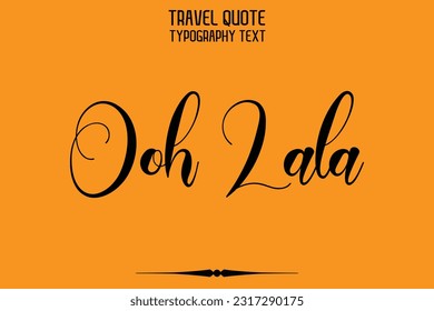 Quote of Travel Saying Typography Text Design Ooh Lala