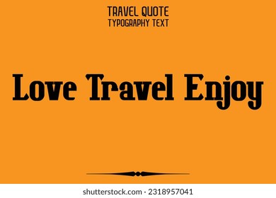 Quote of Travel Saying Typography Text Design Love Travel Enjoy