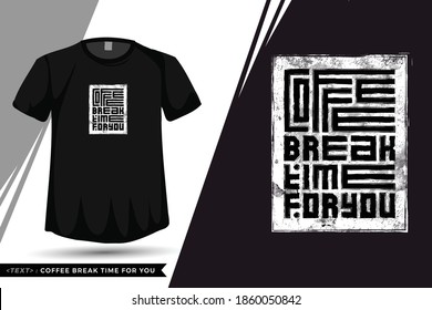Quote Tshirt Coffee Break Time For You. trendy typography lettering vertical design template for print t shirt fashion clothing poster and merchandise