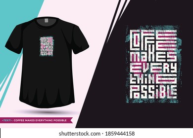 Quote Tshirt Coffee Makes Everything Possible . trendy typography lettering vertical design template for print t shirt fashion clothing poster and merchandise