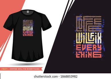 Quote Tshirt Coffee Will Fix Everything . trendy typography lettering vertical design template for print t shirt fashion clothing poster, tote bag, mug and merchandise