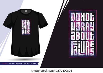 Quote Tshirt Do not Worry About Failures. trendy typography lettering vertical design template for print t shirt fashion clothing poster, tote bag, mug and merchandise