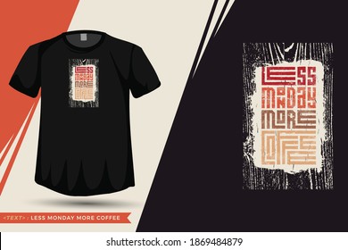 Quote Tshirt Less Monday more Coffee . trendy typography lettering vertical design template for print t shirt fashion clothing poster, tote bag, mug and merchandise