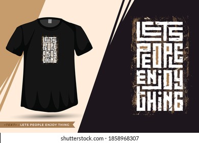 Quote Tshirt Lets People Enjoy Thing. trendy typography lettering vertical design template for print t shirt fashion clothing poster and merchandise