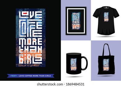 Quote Tshirt Love Coffee more than Girls. trendy typography lettering vertical design template for print t shirt fashion clothing poster, tote bag, mug and merchandise