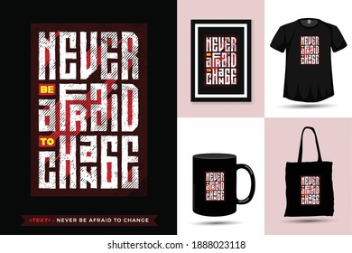 Quote Tshirt Never Be Afraid to Change. Trendy typography lettering vertical design template for print t shirt fashion clothing poster, tote bag, mug and merchandise