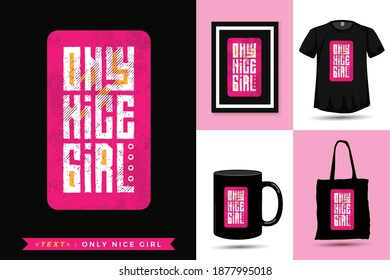 Quote Tshirt Only Nice Girl. Trendy typography lettering vertical design template for print t shirt fashion clothing poster, tote bag, mug and merchandise