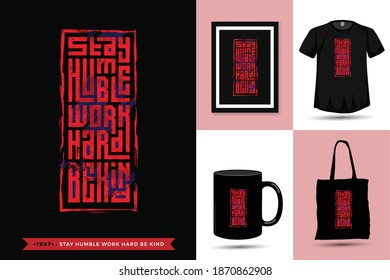 Quote Tshirt Stay Humble Work Hard Be Kind. trendy typography lettering vertical design template for print t shirt fashion clothing poster, tote bag, mug and merchandise