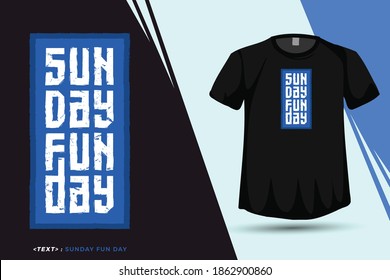 Quote tshirt Sunday Fun Day, Trendy typography vertical design template for print t shirt fashion clothing poster and merchandise