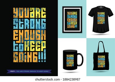 Quote Tshirt You Are Strong Enough to Keep Going. Trendy typography lettering vertical design template for print t shirt fashion clothing poster, tote bag, mug and merchandise