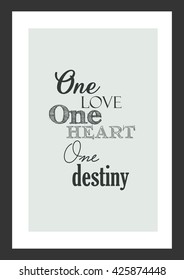 Quote Typographic Background Design. Life quote. One love, one heart, one destiny.