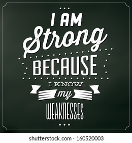 Quote Typographic Background / I Am Strong Because I Know My Weaknesses