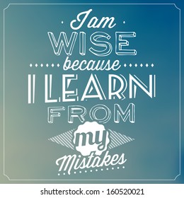 Quote Typographic Background / I Am Wise Because I Learn From My Mistakes