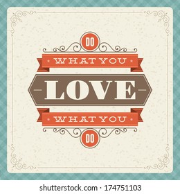 Quote typographic vector background.  Do what you love, love what you do. Vintage retro style design template.