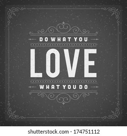 Quote typographic vector background.  Do what you love, love what you do. Vintage retro style design template.