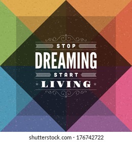 Quote typographic vector background. Stop dreaming start living. Vintage retro style design template. 