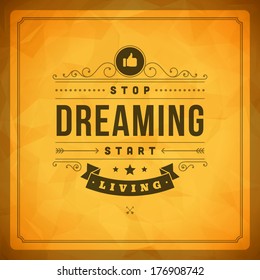 Quote typographic vector background. Stop dreaming start living. Vintage retro style design template. 