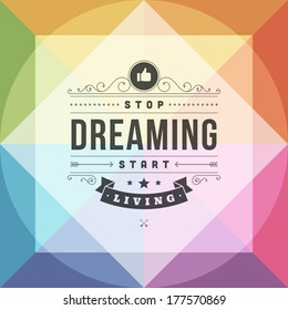 Quote typographic vector background. Stop dreaming start living. Vintage retro style design template. 