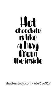 Quote typographical about chocolate. Graphic design lifestyle lettering. Hot chocolate is like a hug from the inside.