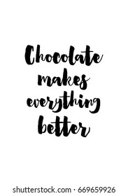Quote typographical about chocolate. Graphic design lifestyle lettering. Chocolate makes everything better.