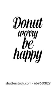 Quote typographical about chocolate. Graphic design lifestyle lettering. Donut worry be happy.