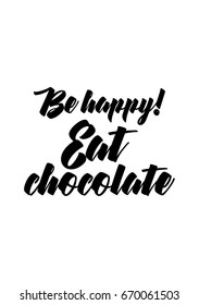 Quote typographical about chocolate. Graphic design lifestyle lettering. Be happy! Eat chocolate.