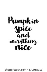 Quote typographical about chocolate. Graphic design lifestyle lettering. Pumpkin spice and everything nice.