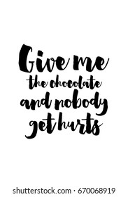Quote typographical about chocolate. Graphic design lifestyle lettering. Give me the chocolate and nobody get hurts.