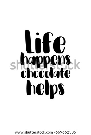 Quote typographical about chocolate. Graphic design lifestyle lettering. Life happens chocolate helps.