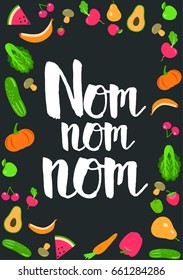 Quote typographical about food. Template for business card, poster and banner. Inspirational quote: Nom Nom Nom.