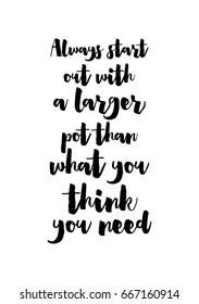 Quote typographical about food. Template for business card, poster and banner. Inspirational quote: Always start out with a larger pot than what you think you need.