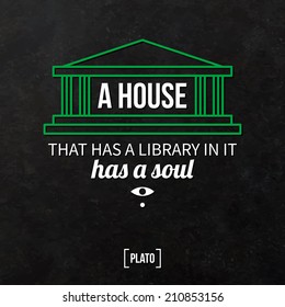 Quote typographical background "A house that has a library in it has a soul"