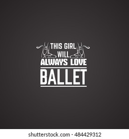 Quote typographical background about ballet with illustration of pointe shoes in hand drawn line style. Vector template for card banner and poster 