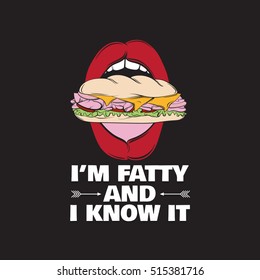 Quote typographical background about fat and fatty with hand drawn illustration of realistic  open mouth with sandwich. Vector template for card banner poster print for t-shirt.