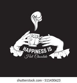 Quote typographical background about hot chocolate with hand drawn illustration of hands with cup . Vector template for business card poster banner print for t-shirt.