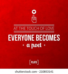 Quote typographical background "At the touch of love everyone becomes a poet"