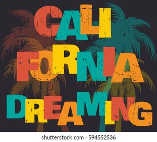 Quote typographical background  " California dreaming" with illustration of palms. Artwork with vintage font and texture. Template  for card, poster, banner, flyer, print for t-shirt.