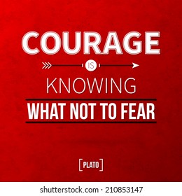 Quote typographical background "Courage is knowing what not to fear"