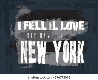 Quote typographical background " I fell in love his name is  New York " in minimalistic style with grunge texture. Template for card poster banner print for t-shirt.